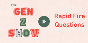 The Gen Z Show: Rapid Fire Questions