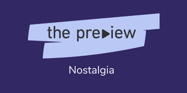 The Preview nostalgia 